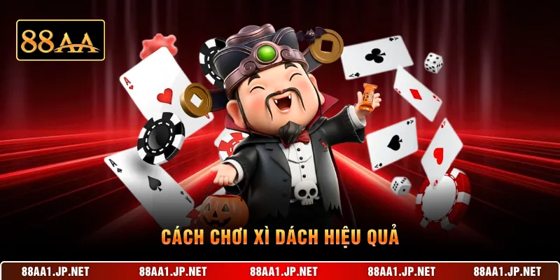 Cách chơi Xì Dách hiệu quả