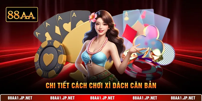 Chi tiết cách chơi Xì Dách căn bản