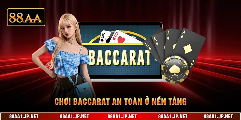Chơi baccarat an toàn ở nền tảng