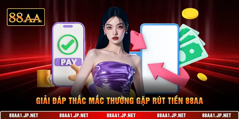 Giải đáp thắc mắc thường gặp rút tiền 88AA