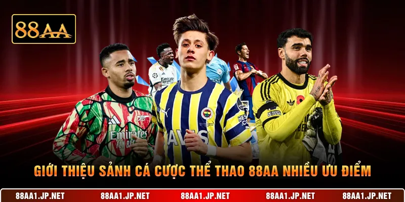 Giới thiệu sảnh cá cược thể thao 88AA nhiều ưu điểm