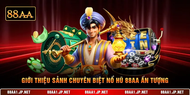 Giới thiệu sảnh chuyên biệt nổ hũ 88AA ấn tượng
