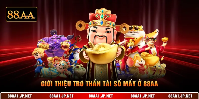 Giới thiệu trò Thần Tài số mấy ở 88AA