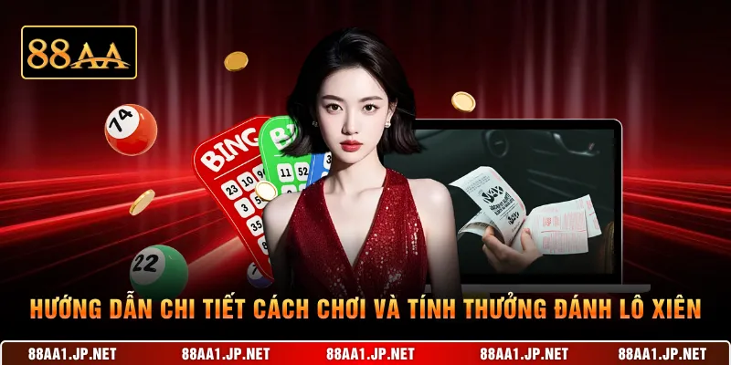 Hướng dẫn chi tiết cách chơi và tính thưởng đánh lô xiên
