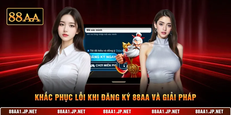 Khắc phục lỗi khi đăng ký 88AA và giải pháp