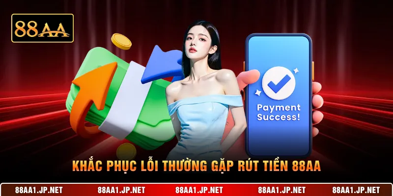 Khắc phục lỗi thường gặp rút tiền 88AA