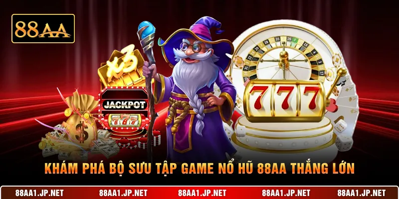 Khám phá bộ sưu tập game nổ hũ 88AA thắng lớn