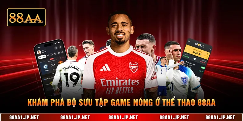 Khám phá bộ sưu tập game nóng ở thể thao 88AA