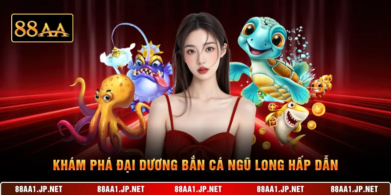 Khám phá đại dương bắn cá ngũ Long hấp dẫn