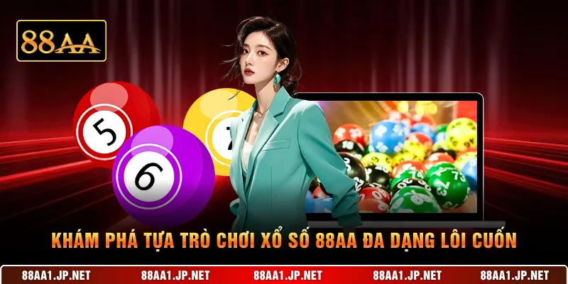 Khám phá tựa trò chơi xổ số 88AA đa dạng lôi cuốn
