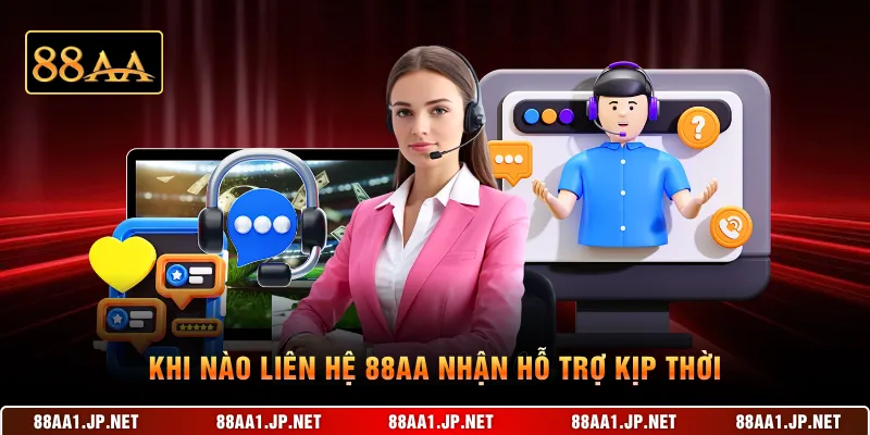 Khi nào liên hệ 88AA nhận hỗ trợ kịp thời