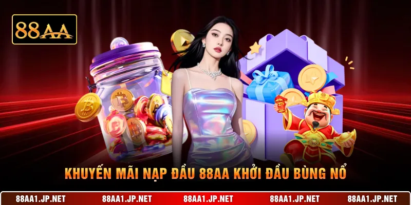 Khuyến mãi nạp đầu 88AA khởi đầu bùng nổ