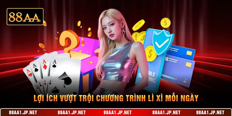 Lợi ích vượt trội chương trình lì xì mỗi ngày
