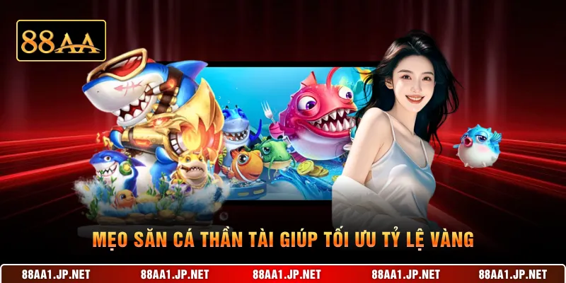 Mẹo săn cá Thần Tài giúp tối ưu tỷ lệ vàng