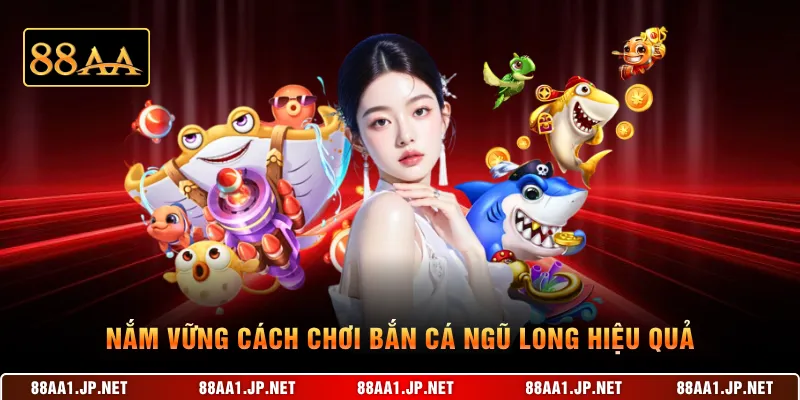 Nắm vững cách chơi bắn cá ngũ Long hiệu quả