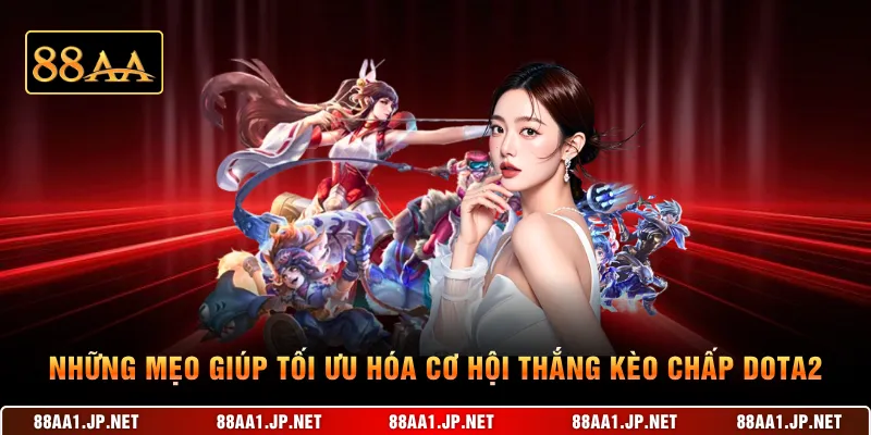 Những mẹo giúp tối ưu hóa cơ hội thắng kèo chấp Dota2