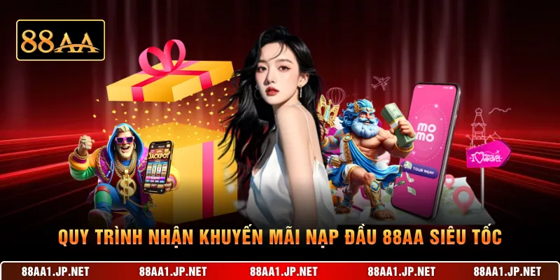 Quy trình nhận khuyến mãi nạp đầu 88AA siêu tốc