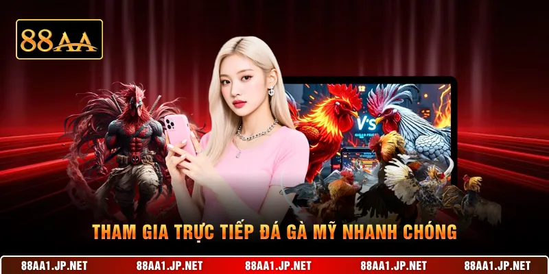 Tham gia trực tiếp đá gà Mỹ nhanh chóng