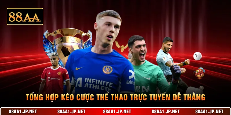 Tổng hợp kèo cược thể thao trực tuyến dễ thắng