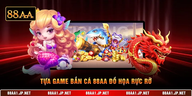 Tựa game bắn cá 88AA đồ họa rực rỡ