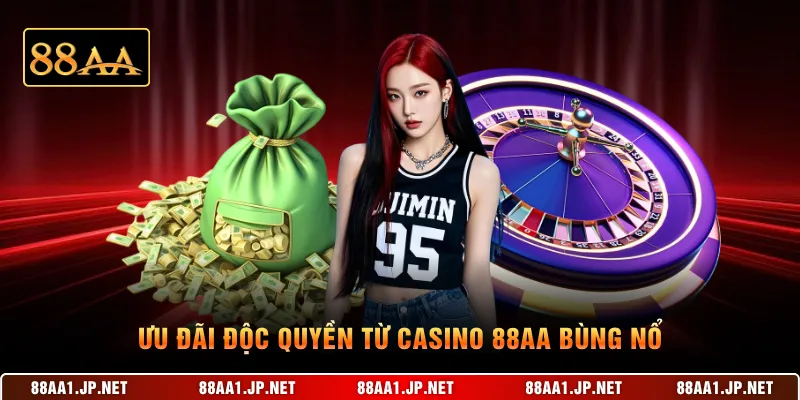 Ưu đãi độc quyền từ casino 88AA bùng nổ